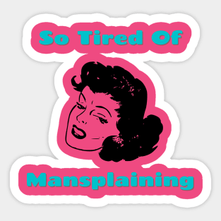 So Tired of Mansplaining Sticker